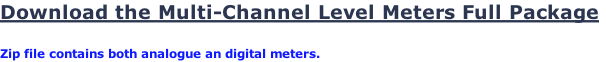 Download the Multi-Channel Level Meters Full Package   Zip file contains both analogue an digital meters.